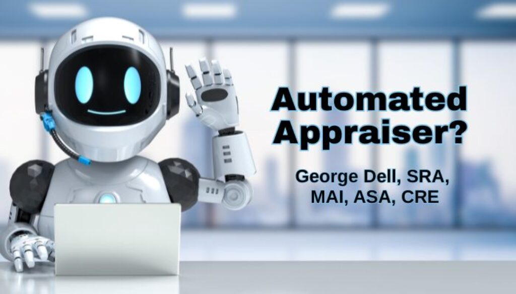 Automated Appraiser? by George Dell, SRA, MAI, ASA, CRE