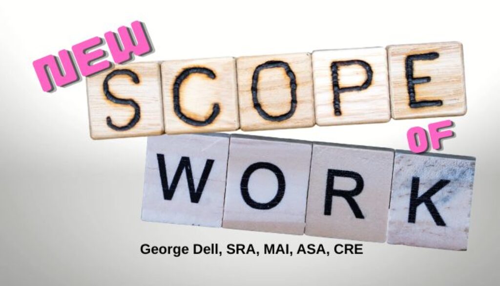 New Scope of Work? by George Dell, SRA, MAI, ASA, CRE