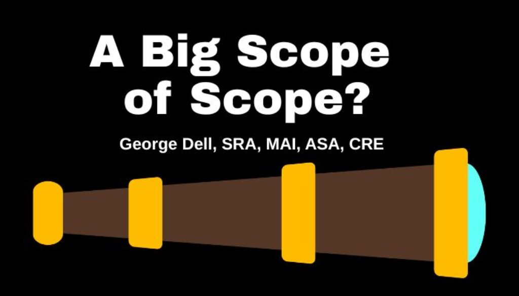 A Big Scope of Scope? by George Dell, SRA, MAI, ASA, CRE