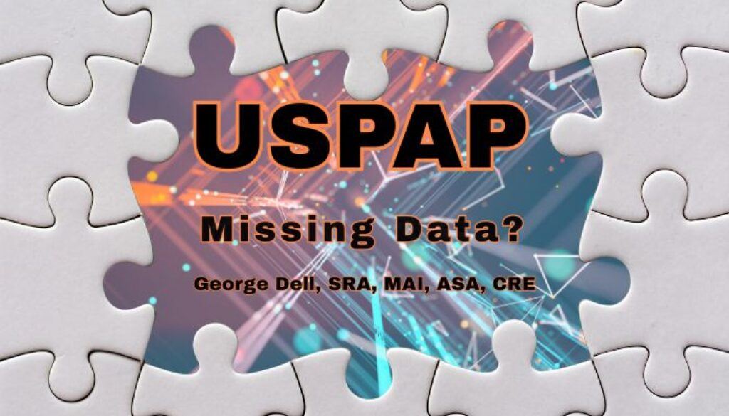 USPAP Missing Data? By George Dell, SRA, MAI, ASA, CRE