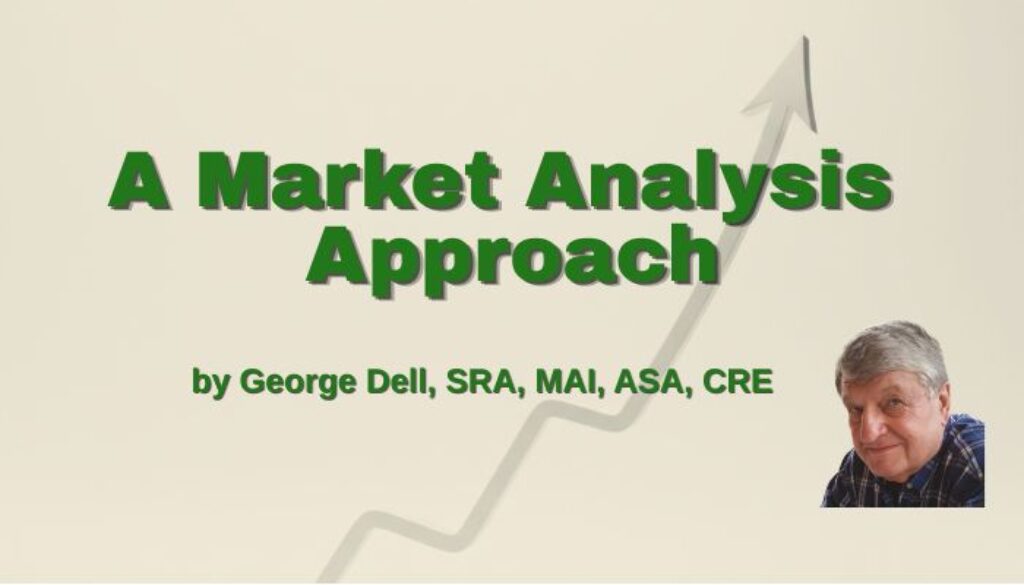A Market Analysis Approach? by George Dell, SRA, MAI, ASA, CRE