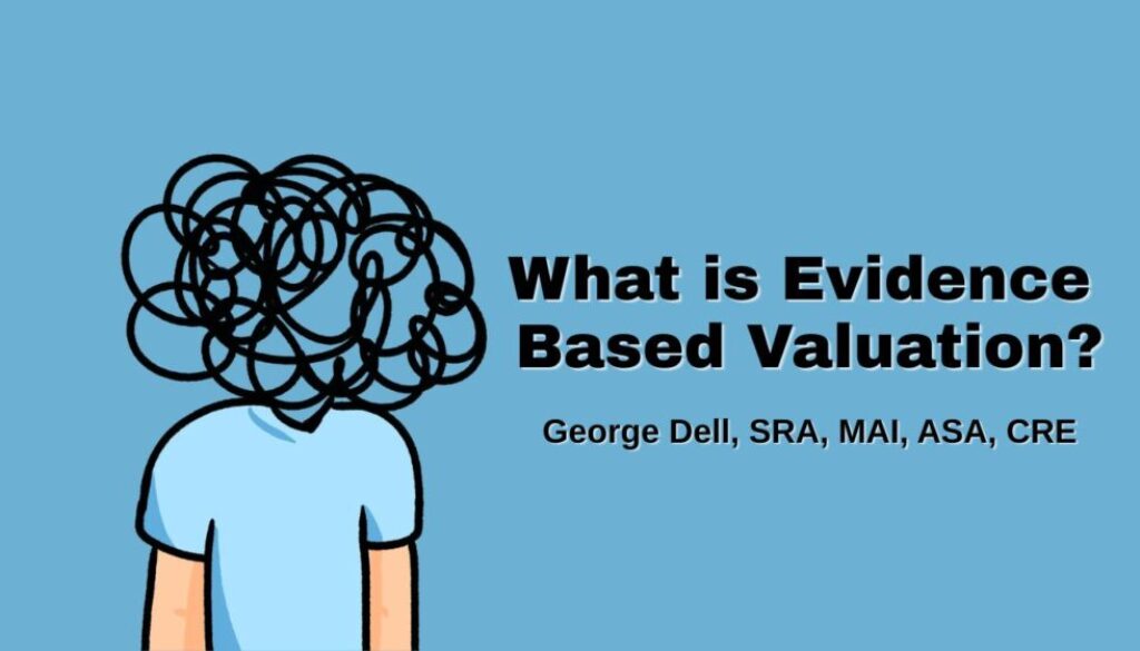 What is Evidence Based Valuation? George Dell, SRA, MAI, ASA, CRE