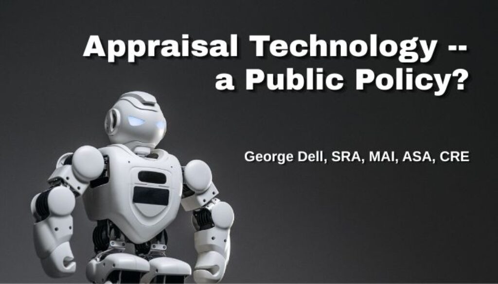 Appraisal Technology -- a Public Policy? by George Dell, SRA, MAI, ASA, CRE