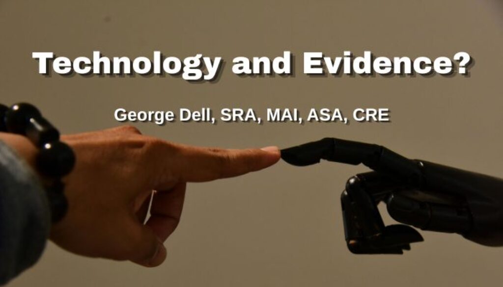 Technology and Evidence? George Dell, SRA, MAI, ASA, CRE