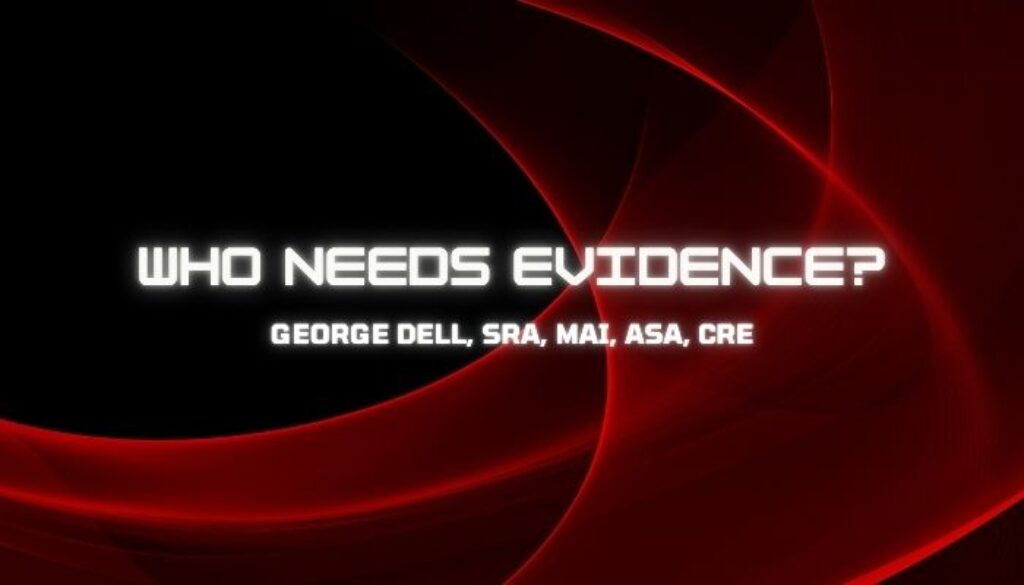 Who Needs Evidence? George Dell, SRA, MAI, ASA, CRE