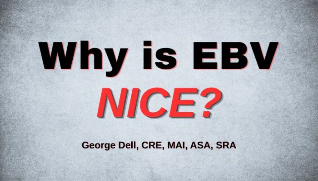 Why is EBV NICE? by George Dell, SRA, MAI, ASA, CRE